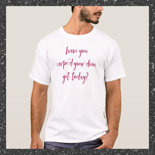 Funny and Inspirational Carpe Diem T-Shirt