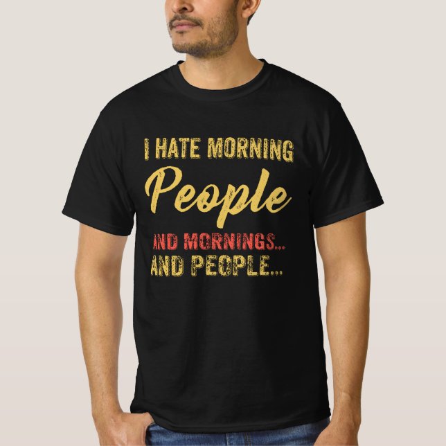 Funny and ironic I Hate Morning People T-Shirt (Front)