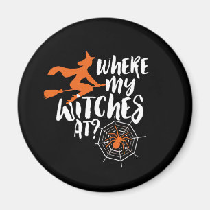 Funny and Spooky Halloween Where My Witches At Magnet