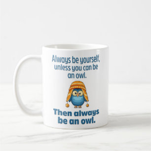 Funny and Wise “Always Be An Owl” Coffee Mug