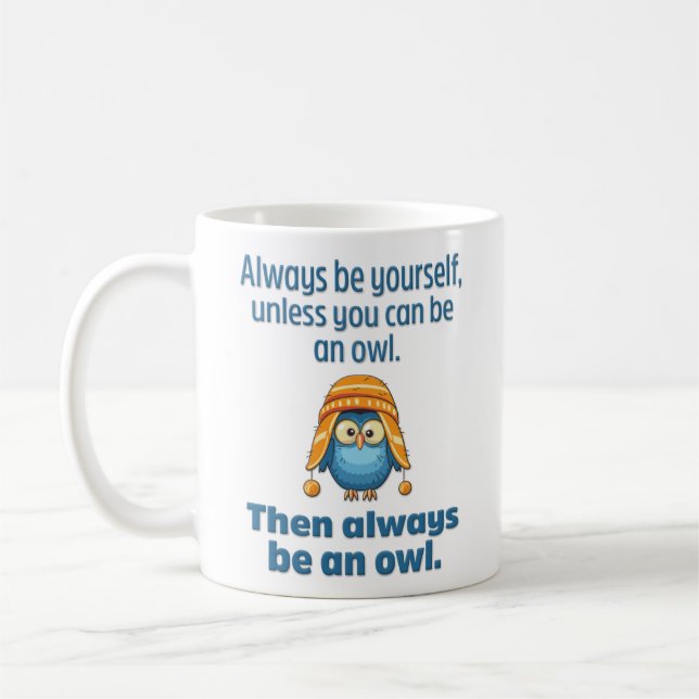 Funny and Wise “Always Be An Owl” Coffee Mug (Left)