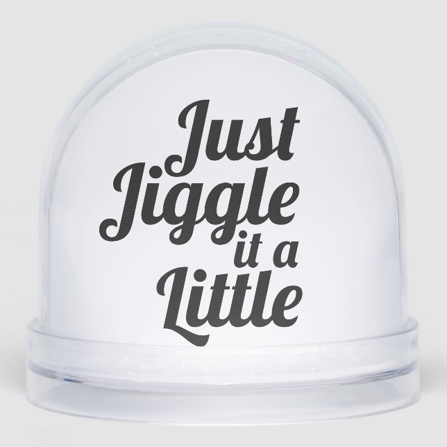 Funny anecdote "Just jiggle it a little" DIY fix  Snowglobe (Front)