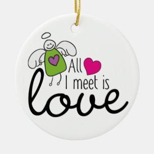 Funny Angel - All I Meet Is Love 1 Ceramic Ornament