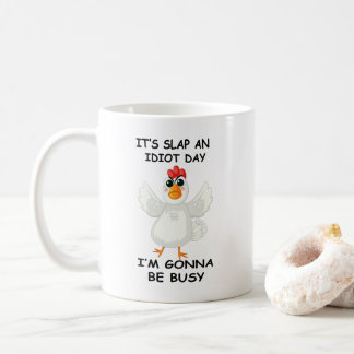 Funny Angry Chicken – It’s Slap an Idiot Day  Coffee Mug