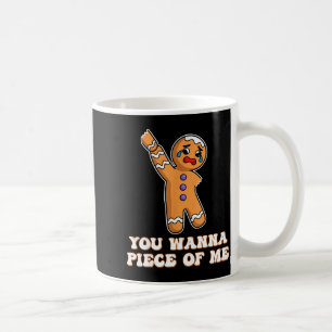Funny Angry Gingerbread Man You W Ece Of Me  Coffee Mug