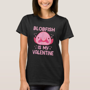 Funny animal Blobfish Is My Valentine Ugly cute Bl T-Shirt
