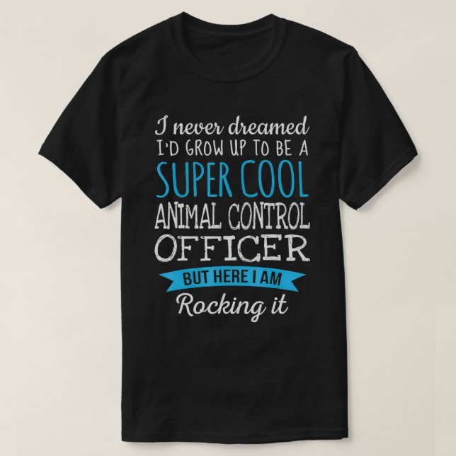 Funny Animal Control Officer Tshirt Appreciation G (Design Front)