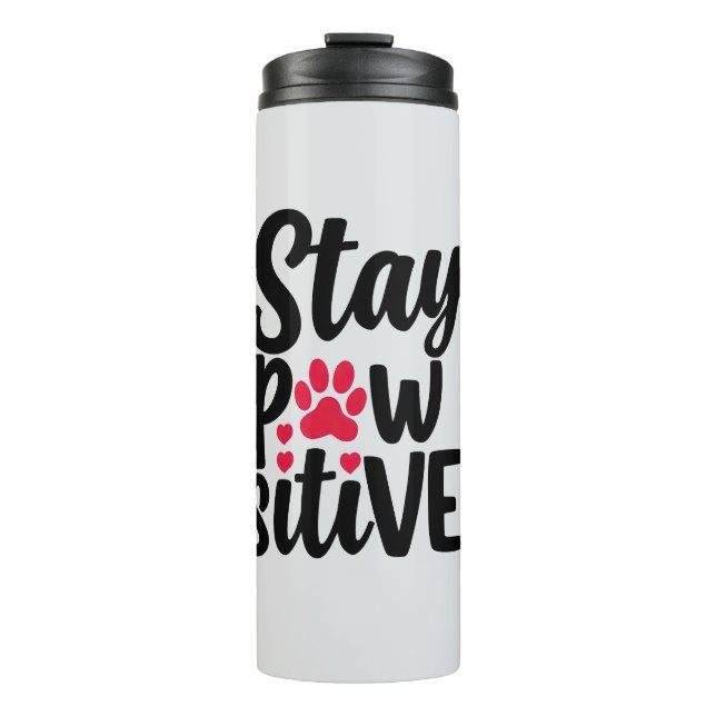 Funny Animal Stay Pawsitive Typography Thermal Tumbler (Front)
