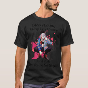 Funny Anime For Boys Girls Saying Stop Asking Why T-Shirt