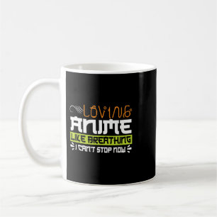 Funny Anime Quote Loving Anime Is Like Breathing Coffee Mug