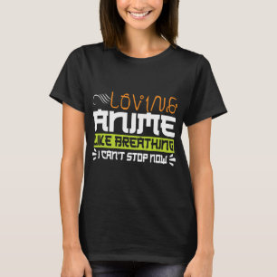 Funny Anime Quote Loving Anime Is Like Breathing T-Shirt