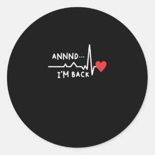 Funny Annnd I'm Back For Heart Surgery Recovery Classic Round Sticker