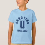 Funny Annoying You Boy Tee, Blue T-Shirt<br><div class="desc">Do you have a Ph.D in Being-A-Pain-In-The-Bottom-ology? If so, this Funny Annoying U (You) Boy's Tee in dark blue is perfect to wear around siblings or anyone else you love to annoy! With a university apparel feel, this humourous typographic design would make a great gift for yourself or any number...</div>