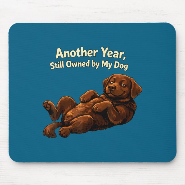 Funny Another Year Still Owned By My Dog Puppy Wom Mouse Pad (Front)