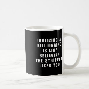 Funny Anti-billionaire Political Politics Humor An Coffee Mug