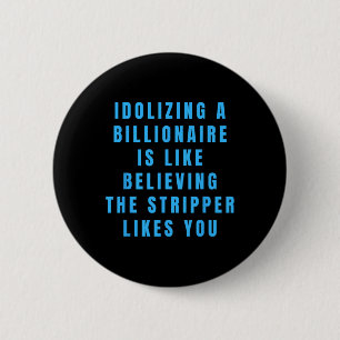 Funny Anti-billionaire Political Politics Humour A 6 Cm Round Badge