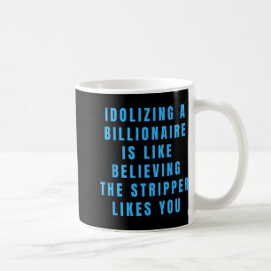 Funny Anti-billionaire Political Politics Humour A Coffee Mug