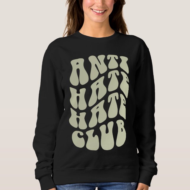Funny ANTI HATE Hater CLUB Sarcastic Be Kind Meme  Sweatshirt (Front)