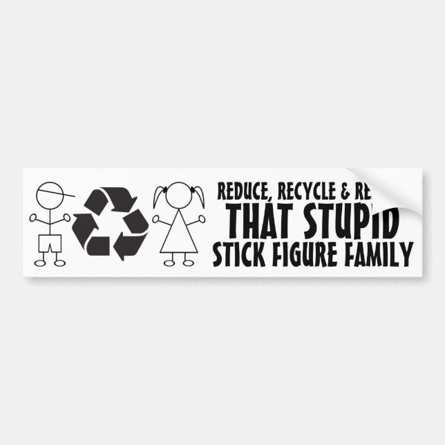 Funny anti Stick Family! Reduce Recycle & Remove Bumper Sticker (Front)