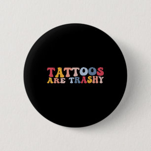 Funny Anti Tattoo Tattoos Are Trashy 6 Cm Round Badge