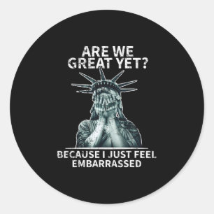 Funny Anti Trump Are We Great Yet Statue Of Libert Classic Round Sticker