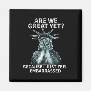 Funny Anti Trump Are We Great Yet Statue Of Libert Magnet