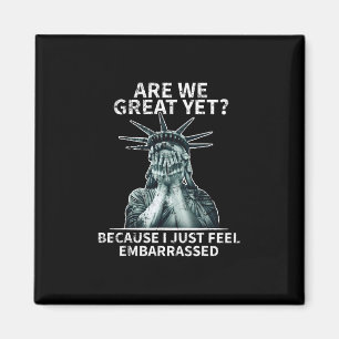 Funny Anti Trump Are We Great Yet Statue Of Libert Magnet