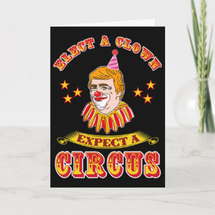 Funny Anti-trump Elect A Clown Expect A Circus Card