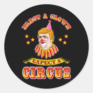 Funny Anti-trump Elect A Clown Expect A Circus Classic Round Sticker