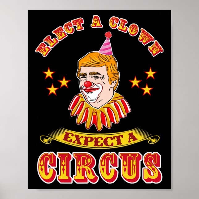 Funny Anti-trump Elect A Clown Expect A Circus  Poster (Front)