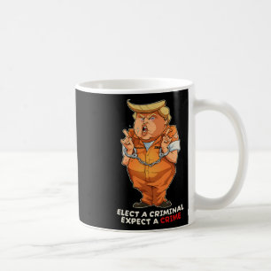 Funny Anti-trump Elect A Criminal Crimes Funny Ant Coffee Mug