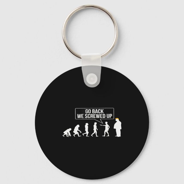 Funny Anti Trump Go Back We Screwed Up Trump Evolu Key Ring (Front)
