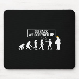 Funny Anti Trump Go Back We Screwed Up Trump Evolu Mouse Pad