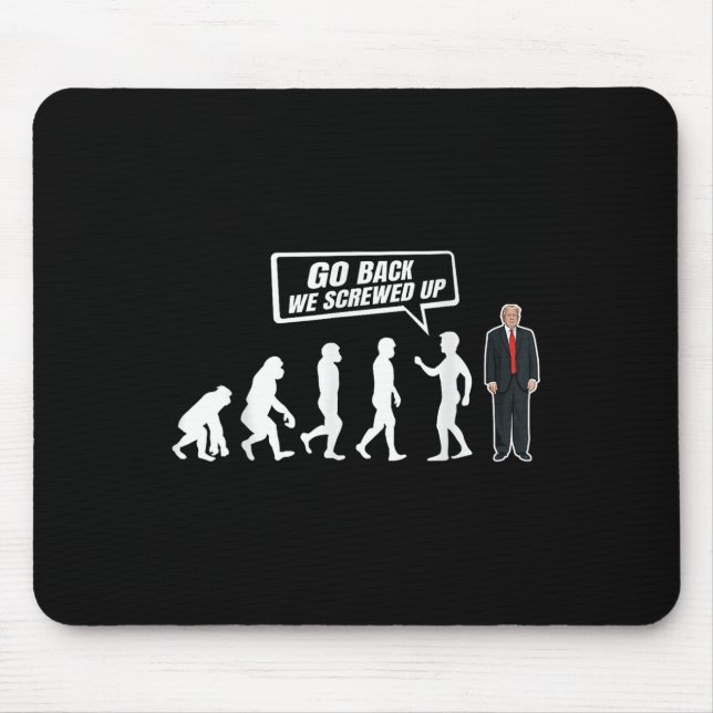 Funny Anti Trump Go Back We Screwed Up Trump Mouse Pad (Front)