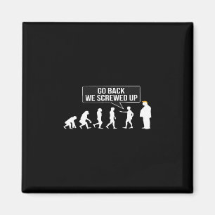 Funny Anti Trump Go Ck We Screwed Up Trump Evoluti Magnet
