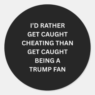 Funny Anti Trump Kiss Cam I'd Rather Get Caught Ch Classic Round Sticker