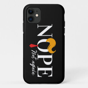 Funny Anti trump nope not again - election 2024  iPhone 11 Case
