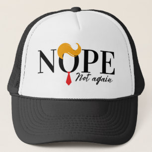 Funny Anti trump nope not again - election 2024  Trucker Hat