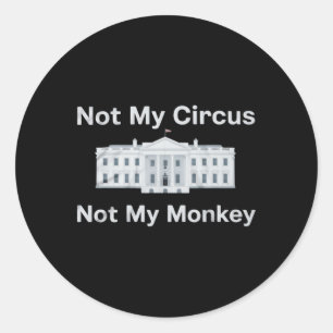 Funny Anti Trump Not My Circus Not My Monkey White Classic Round Sticker