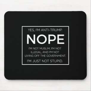 Funny Anti Trump Quote - I'm Just Not Stupid  Mouse Pad