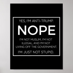 Funny Anti Trump Quote - I'm Just Not Stupid  Poster