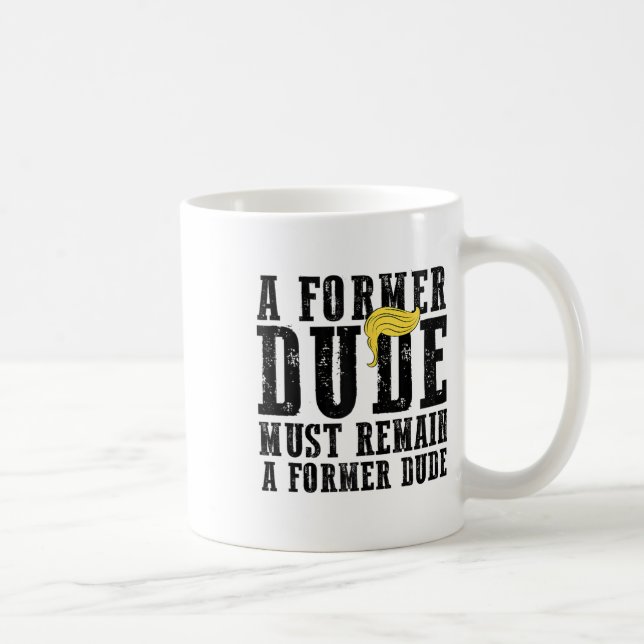 Funny Anti Trump Saying Former Dude President Vote Coffee Mug (Right)