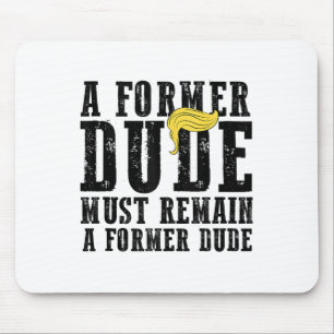 Funny Anti Trump Saying Former Dude President Vote Mouse Pad