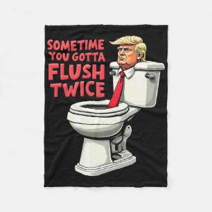 Funny Anti Trump Sometimes You Gotta Flush Twice 1 Fleece Blanket