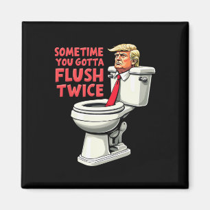 Funny Anti Trump Sometimes You Gotta Flush Twice 1 Magnet