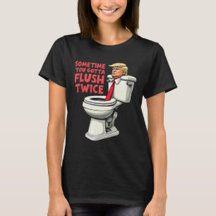 Funny Anti Trump Sometimes You Gotta Flush Twice 1 T-Shirt