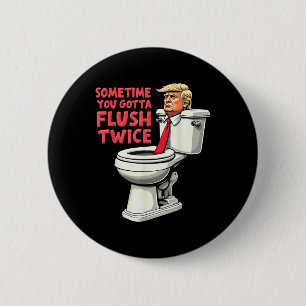 Funny Anti Trump Sometimes You Gotta Flush Twice 6 Cm Round Badge