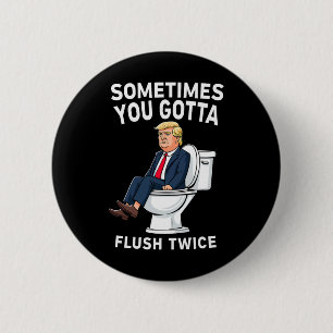 Funny Anti Trump Sometimes You Gotta Flush Twice 6 Cm Round Badge