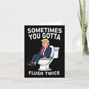 Funny Anti Trump Sometimes You Gotta Flush Twice  Card