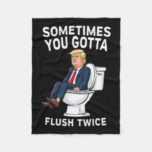 Funny Anti Trump Sometimes You Gotta Flush Twice Fleece Blanket